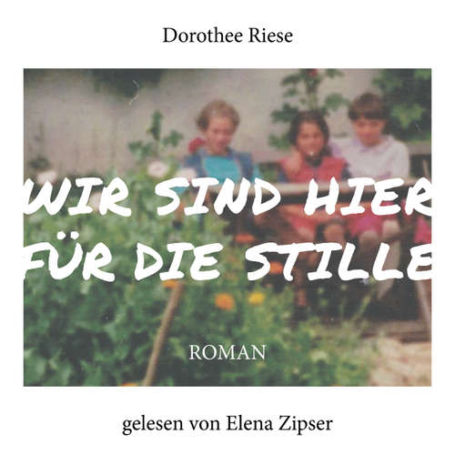 Hoerbuch Wir sind hier für die Stille - Roman - Dorothee Riese - Elena Zipser