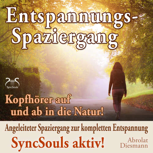 Hoerbuch Entspannungsspaziergang: Angeleiteter Spaziergang zur kompletten Entspannung - SyncSouls aktiv - Kopfhörer auf und ab in die Natur - Torsten Abrolat - Torsten Abrolat