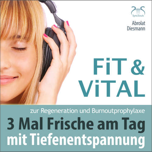 Hoerbuch Fit und Vital mit Tiefenentspannung zur Regeneration und Burnout Prophylaxe - 3 mal Frische für den Tag - Drei Entspannungseinheiten mit Musik in 432 Hz - Torsten Abrolat - Torsten Abrolat