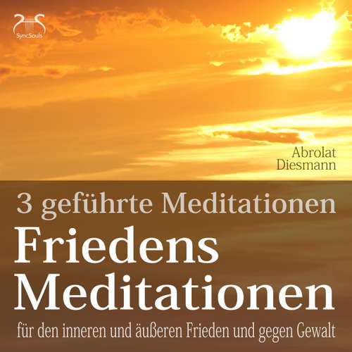 Hoerbuch Friedensmeditationen - 3 Meditationen für den inneren und äußeren Frieden und gegen Gewalt - mit 432 HZ Meditationsmusik - Torsten Abrolat - Franziska Diesmann
