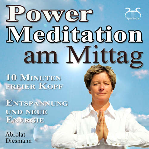 Hoerbuch Power Meditation am Mittag - 10 Minuten freier Kopf - Entspannung und neue Energie - mit spezieller Entspannungsmusik 432 Hz - Torsten Abrolat - Torsten Abrolat