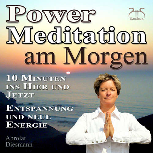 Hoerbuch Power Meditation am Morgen - 10 Minuten im Hier und Jetzt ankommen - Entspannung und neue Energie - mit spezieller Entspannungsmusik 432 Hz - Torsten Abrolat - Torsten Abrolat