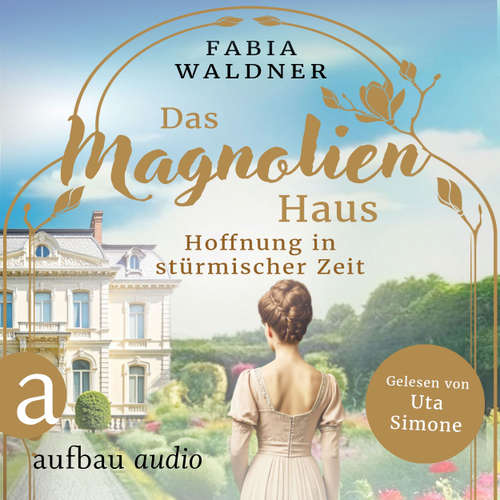 Hoerbuch Das Magnolienhaus - Hoffnung in stürmischer Zeit - Fabia Waldner - Uta Simone