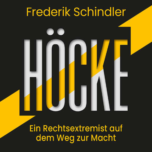 Hoerbuch Höcke: Ein Rechtsextremist auf dem Weg zur Macht - Frederik Schindler - Erich Wittenberg
