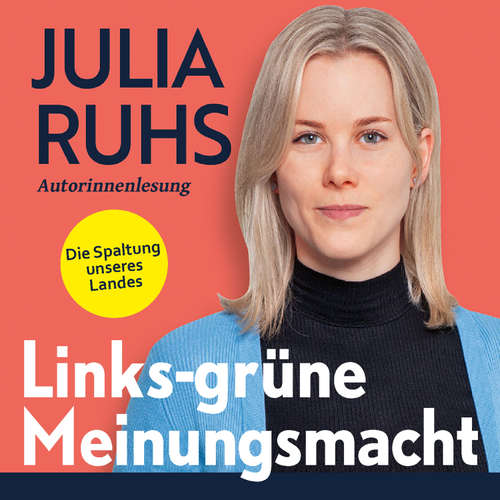 Hoerbuch Links-grüne Meinungsmacht: Die Spaltung unseres Landes - Julia Ruhs - Julia Ruhs