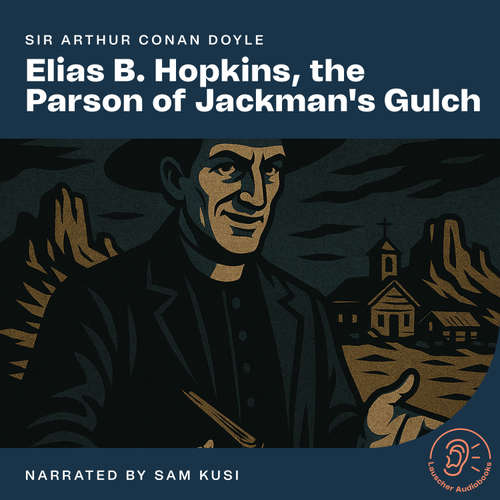 Audiobook Elias B. Hopkins, the Parson of Jackman's Gulch - Sir Arthur Conan Doyle - Sam Kusi