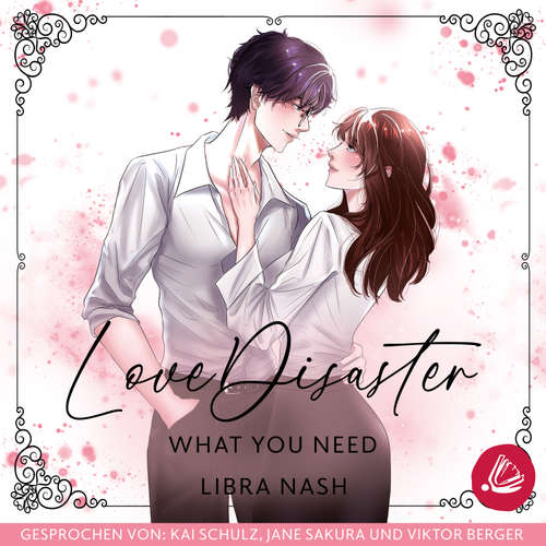 Hoerbuch LoveDisaster – WHAT YOU NEED - Libra Nash - Kai Schulz