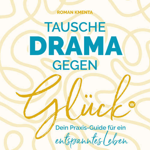 Hoerbuch Tausche Drama gegen Glück - Roman Kmenta - Roman Kmenta