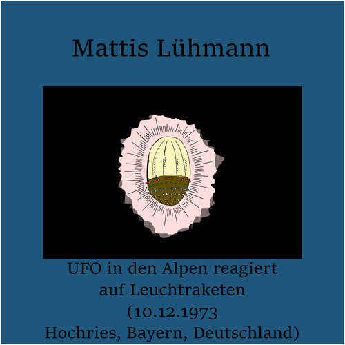Hoerbuch UFO in den Alpen reagiert auf Leuchtraketen (10.12.1973 Hochries, Bayern, Deutschland) - Mattis Lühmann - Mattis Lühmann