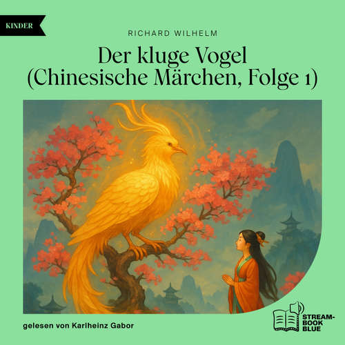 Hoerbuch Der kluge Vogel (Chinesische Märchen, Folge 1) - Richard Wilhelm - Karlheinz Gabor