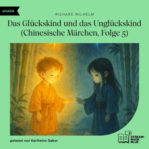 Hoerbuch Das Glückskind und das Unglückskind (Chinesische Märchen, Folge 5) - Richard Wilhelm - Karlheinz Gabor