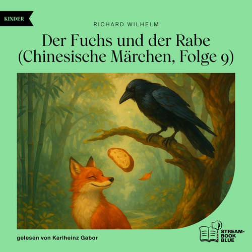 Hoerbuch Der Fuchs und der Rabe (Chinesische Märchen, Folge 9) - Richard Wilhelm - Karlheinz Gabor