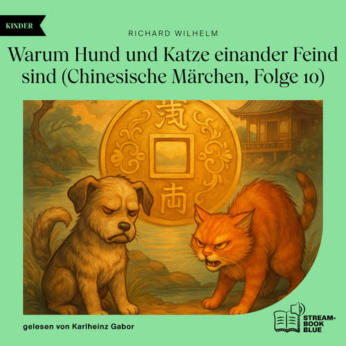 Hoerbuch Warum Hund und Katze einander Feind sind (Chinesische Märchen, Folge 10) - Richard Wilhelm - Karlheinz Gabor