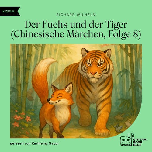 Hoerbuch Der Fuchs und der Tiger (Chinesische Märchen, Folge 8) - Richard Wilhelm - Karlheinz Gabor