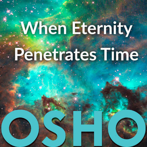 Audiobook When Eternity Penetrates Time - OSHO - Osho