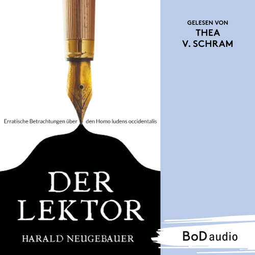 Hoerbuch Der Lektor - Erratische Betrachtungen über den Homo ludens occidentalis - Harald Neugebauer - Thea von Schram