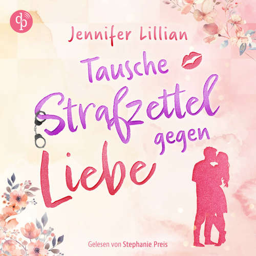 Hoerbuch Tausche Strafzettel gegen Liebe | Eine humorvolle Wholesome Romance - Verliebter als die Polizei erlaubt - Jennifer Lillian - Stephanie Preis