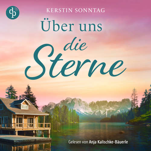Hoerbuch Über uns die Sterne | Ein Alaska Romance Hörbuch - Jeder Weg führt zu deiner Liebe - Kerstin Sonntag - Anja Kalischke-Bäuerle