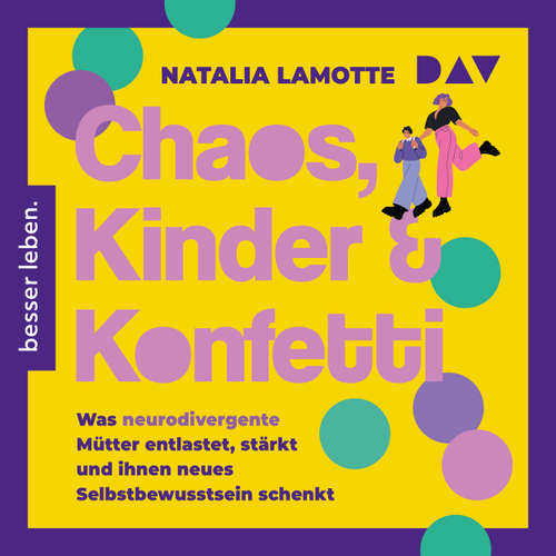 Hoerbuch Chaos, Kinder und Konfetti. Was neurodivergente Mütter entlastet, stärkt und ihnen neues Selbstbewusstsein schenkt - Natalia Lamotte - Luise Georgi