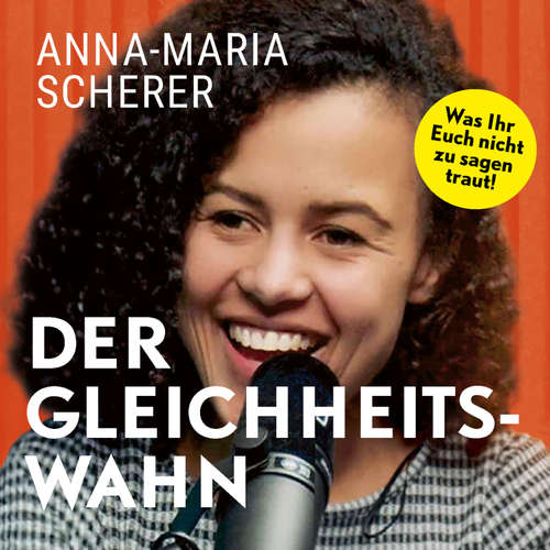 Hoerbuch Der Gleichheitswahn: Was Ihr Euch nicht zu sagen traut! - Anna-Maria Scherer - Henriette von Mahlow