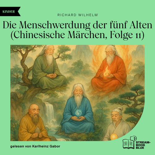 Hoerbuch Die Menschwerdung der fünf Alten (Chinesische Märchen, Folge 11) - Richard Wilhelm - Karlheinz Gabor