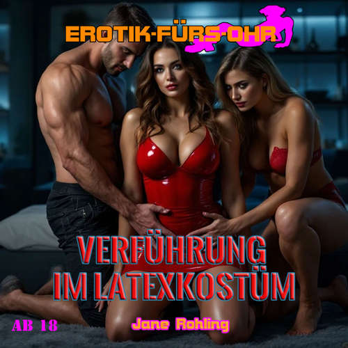 Hoerbuch Verführung im Latexkostüm - Erotik für's Ohr - Jane Rohling - Elise Noir