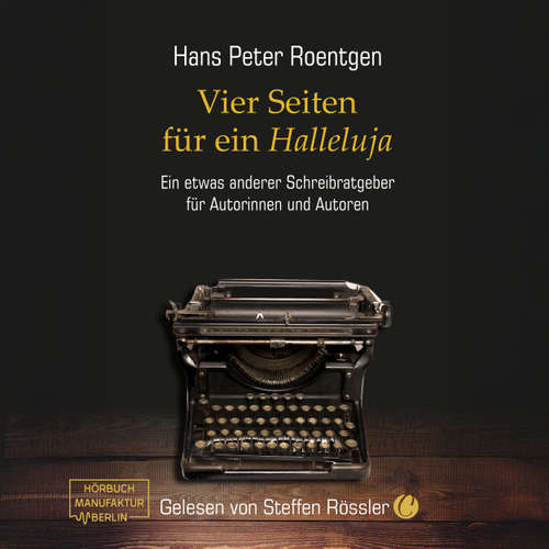Hoerbuch Vier Seiten für ein Halleluja - Ein etwas anderer Schreibratgeber für Autorinnen und Autoren - Hans Peter Roentgen - Steffen Rössler
