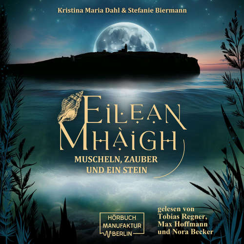 Hoerbuch Eilean Mhàigh - Die Eilean-Trilogie - Muscheln, Zauber und ein Stein, Band 1 - Kristina Maria Dahl - Nora Becker