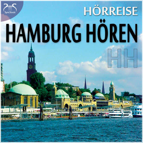 Hoerbuch HH Hamburg Hören - eine Hörreise: Vom Hafen über St. Pauli zur Alster und in den Volkspark & Geräusche-Raten - mit Original Hamburger Geräuschen - als wäre man mittendrin - Torsten Abrolat - Torsten Abrolat