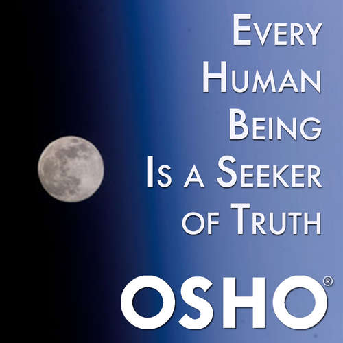 Audiobook Every Human Being Is a Seeker of Truth - OSHO - Osho