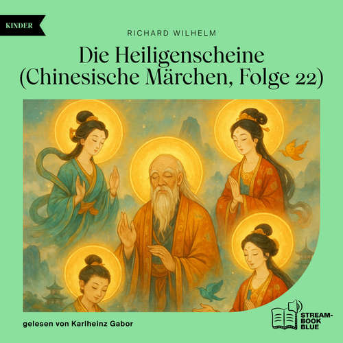 Hoerbuch Die Heiligenscheine (Chinesische Märchen, Folge 22) - Richard Wilhelm - Karlheinz Gabor