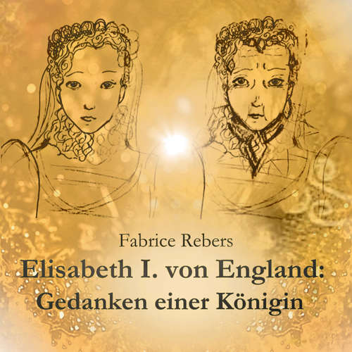 Hoerbuch Elisabeth I. von England: Gedanken einer Königin - Fabrice Rebers - Martina Bürger