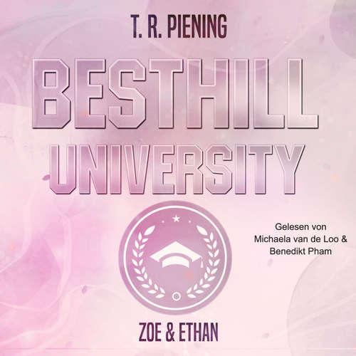 Hoerbuch Besthill University: Zoe & Ethan (Besthill-University College Romance 1) - T. R. Piening - Michaela van de Loo