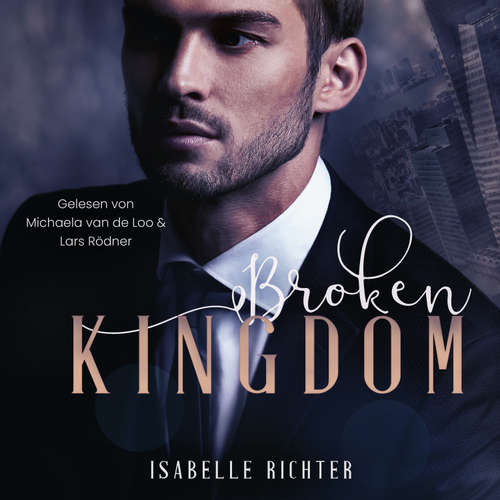 Hoerbuch Broken Kingdom (Kingdom-Trilogie 1) - Isabelle Richter - Michaela van de Loo