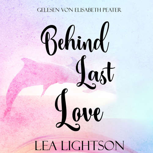 Hoerbuch Behind Last Love - Lea Lightson - Elisabeth Peater