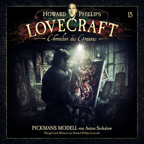 Hoerbuch Lovecraft - Chroniken des Grauens, Akte 15: Pickmans Modell - Anton Serkalow - Tommy Morgenstern