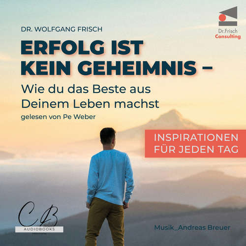 Hoerbuch Erfolg ist kein Geheimnis: Wie du das Beste aus deinem Leben machst - Dr. Wolfgang Frisch - Pe Weber