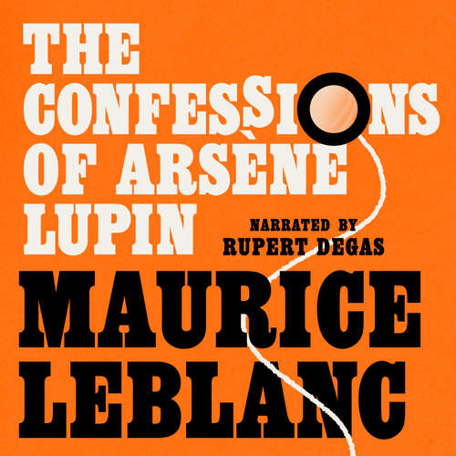 Audiobook The Confessions of Arsène Lupin - Maurice Leblanc - Rupert Degas