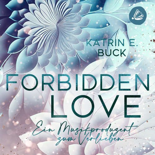 Hoerbuch Forbidden Love: Ein Musikproduzent zum Verlieben - Katrin Emilia Buck - Lilith Wunder