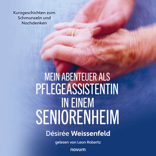Hoerbuch Mein Abenteuer als Pflegeassistentin in einem Seniorenheim - Désireé Susanne Weissenfeld - Leon Robertz