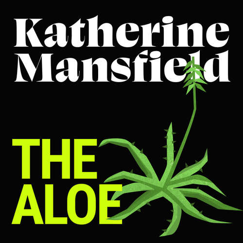 Audiobook The Aloe - Katherine Mansfield - Alix Dunmore