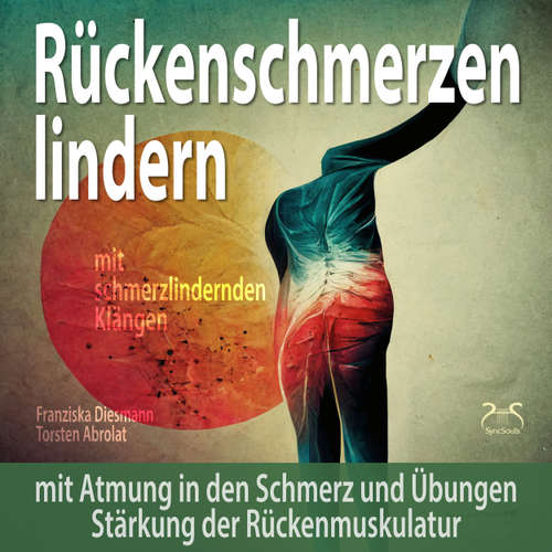 Hoerbuch Rückenschmerzen lindern: Mit Atmung in den Schmerz und Übungen Stärkung der Rückenmuskulatur - mit schmerzlindernden Klängen (174Hz Solfeggio Frequenz) (Ungekürzt) - Torsten Abrolat - Torsten Abrolat