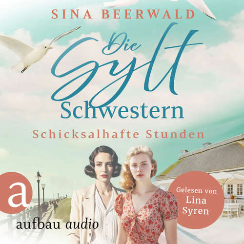 Hoerbuch Die Sylt-Schwestern - Schicksalhafte Stunden - Die große Inselsaga, Band 1 - Sina Beerwald - Lina Syren