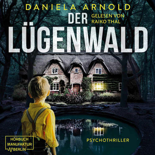 Hoerbuch Der Lügenwald - Psychothriller - Daniela Arnold - Raiko Thal