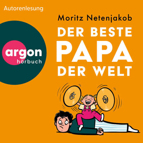 Hoerbuch Der beste Papa der Welt - Moritz Netenjakob - Moritz Netenjakob