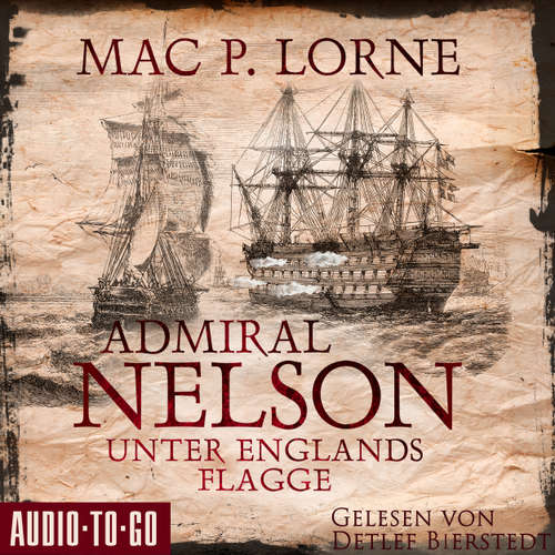 Hoerbuch Admiral Nelson - Unter Englands Flagge - Lord Nelson - Über alle Meere, Band 2 - Mac P. Lorne - Detlef Bierstedt