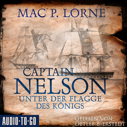 Hoerbuch Captain Nelson - Unter der Flagge des Königs - Lord Nelson - Über alle Meere, Band 1 - Mac P. Lorne - Detlef Bierstedt
