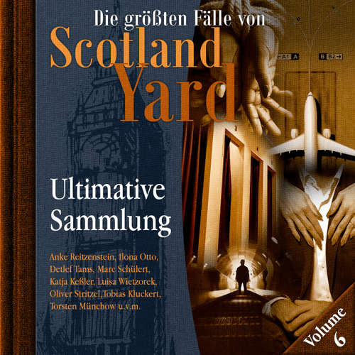 Hoerbuch Die größten Fälle von Scotland Yard, Ultimative Sammlung Volume 6 - Markus Duschek - Peter Kirchberger