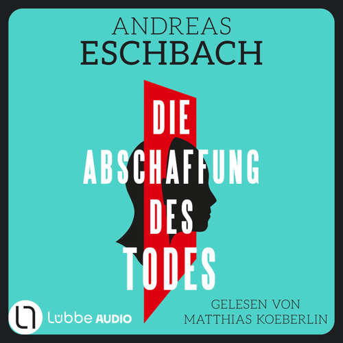 Hoerbuch Die Abschaffung des Todes - Andreas Eschbach - Matthias Koeberlin