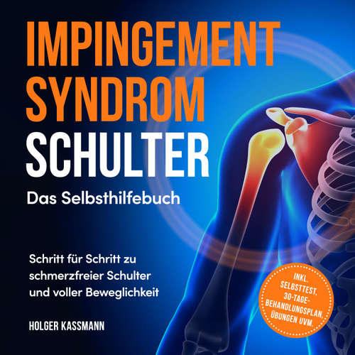 Hoerbuch Impingement Syndrom Schulter - Das Selbsthilfebuch: Schritt für Schritt zu schmerzfreier Schulter und voller Beweglichkeit - inkl. Selbsttest, 30-Tage-Behandlungsplan, Übungen uvm. - Holger Kassmann - Torben Eisele